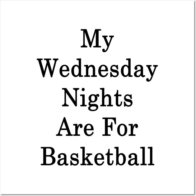 My Wednesday Nights Are For Basketball Wall Art by supernova23